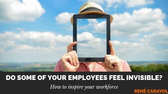 do some of your employees feel invisible